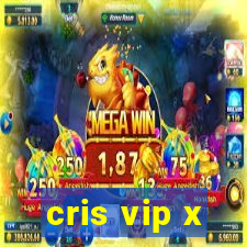 cris vip x